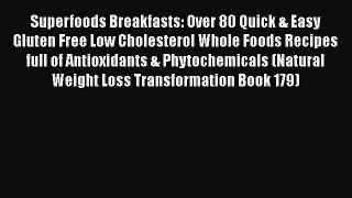 Read Superfoods Breakfasts: Over 80 Quick & Easy Gluten Free Low Cholesterol Whole Foods Recipes