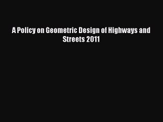 Download A Policy on Geometric Design of Highways and Streets 2011 Read Online