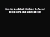 [Read] Coloring Mandalas 3: Circles of the Sacred Feminine (An Adult Coloring Book) ebook textbooks