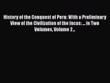 Read History of the Conquest of Peru: With a Preliminary View of the Civilization of the Incas: