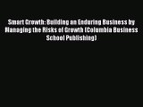 Read Smart Growth: Building an Enduring Business by Managing the Risks of Growth (Columbia