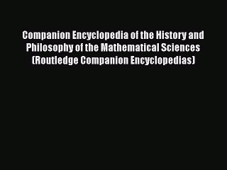 [Read PDF] Companion Encyclopedia of the History and Philosophy of the Mathematical Sciences