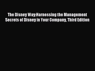 Read The Disney Way:Harnessing the Management Secrets of Disney in Your Company Third Edition