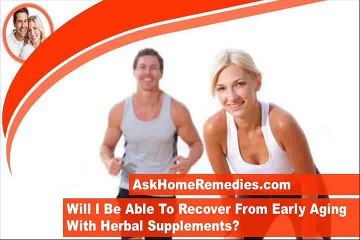 Will I Be Able To Recover From Early Aging With Herbal Supplements?