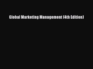[Read PDF] Global Marketing Management (4th Edition) Ebook Free