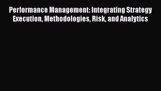 [PDF] Performance Management: Integrating Strategy Execution Methodologies Risk and Analytics