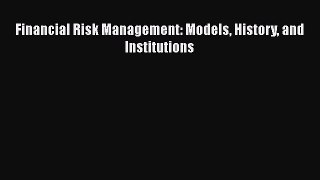 [PDF] Financial Risk Management: Models History and Institutions [Download] Full Ebook