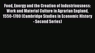 PDF Food Energy and the Creation of Industriousness: Work and Material Culture in Agrarian