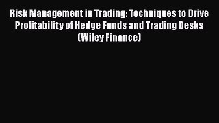[PDF] Risk Management in Trading: Techniques to Drive Profitability of Hedge Funds and Trading