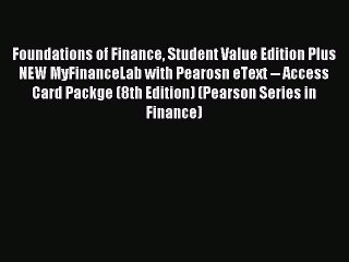 Read Foundations of Finance Student Value Edition Plus NEW MyFinanceLab with Pearosn eText