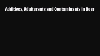 Download Additives Adulterants and Contaminants in Beer Ebook Online