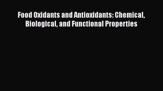 Download Food Oxidants and Antioxidants: Chemical Biological and Functional Properties PDF