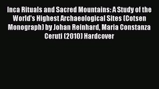 Read Inca Rituals and Sacred Mountains: A Study of the World's Highest Archaeological Sites