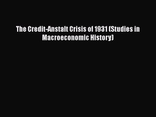 PDF The Credit-Anstalt Crisis of 1931 (Studies in Macroeconomic History) Ebook