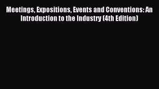 Read Meetings Expositions Events and Conventions: An Introduction to the Industry (4th Edition)