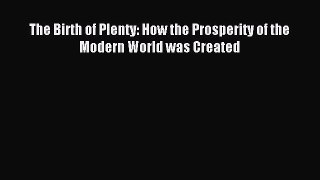 Read The Birth of Plenty: How the Prosperity of the Modern World was Created Ebook Free
