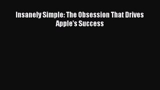 Read Insanely Simple: The Obsession That Drives Apple's Success Ebook Free