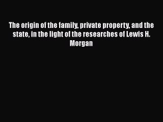 PDF The origin of the family private property and the state in the light of the researches