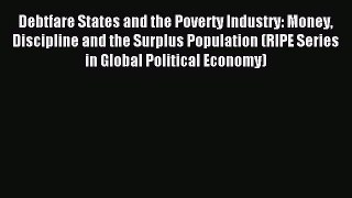Read Debtfare States and the Poverty Industry: Money Discipline and the Surplus Population