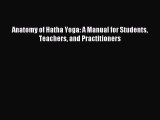 Read Anatomy of Hatha Yoga: A Manual for Students Teachers and Practitioners Ebook Online