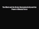 Read The Mind and the Brain: Neuroplasticity and the Power of Mental Force Ebook Free