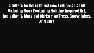 [Read] Adults Who Color Christmas Edition: An Adult Coloring Book Featuring Holiday Inspired