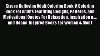 [Read] Stress Relieving Adult Coloring Book: A Coloring Book For Adults Featuring Designs Patterns