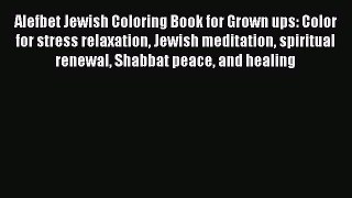 [Read] Alefbet Jewish Coloring Book for Grown ups: Color for stress relaxation Jewish meditation