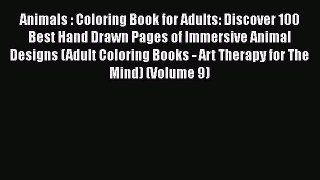 [Read] Animals : Coloring Book for Adults: Discover 100 Best Hand Drawn Pages of Immersive