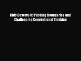 Download Kids Deserve It! Pushing Boundaries and Challenging Conventional Thinking Free Books