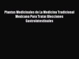 Read Plantas Medicinales de La Medicina Tradicional Mexicana Para Tratar Afecciones Gastrointestinales