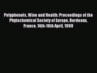 Read Polyphenols Wine and Health: Proceedings of the Phytochemical Society of Europe Bordeaux