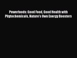 Read Powerfoods: Good Food Good Health with Phytochemicals Nature's Own Energy Boosters Ebook