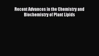 Read Recent Advances in the Chemistry and Biochemistry of Plant Lipids Ebook Free