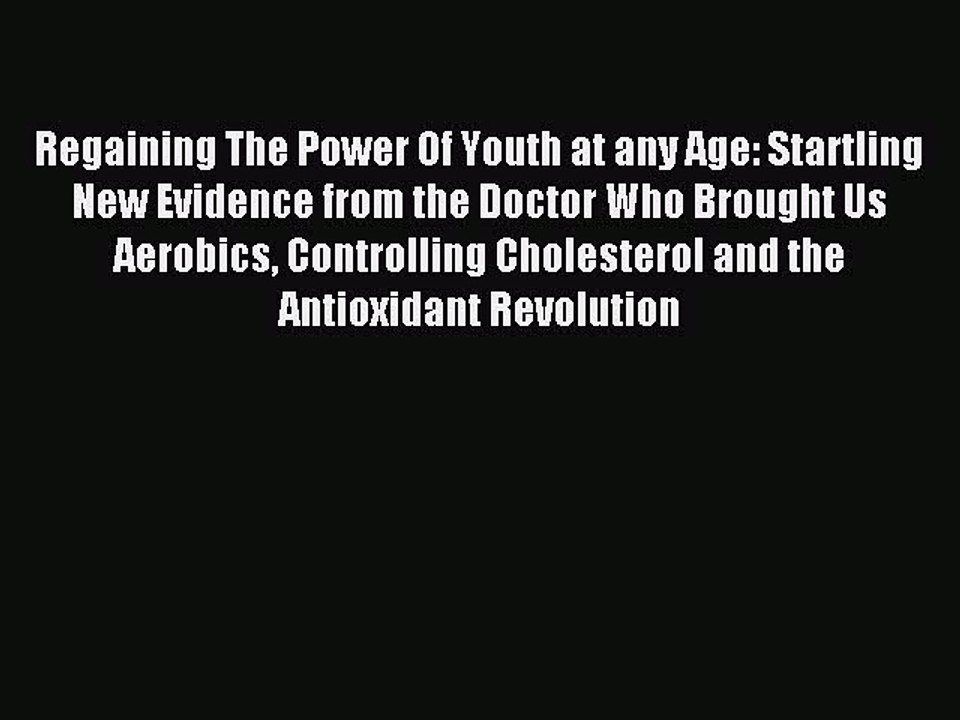 Read Regaining The Power Of Youth at any Age: Startling New Evidence from the Doctor Who Brought