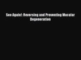 Read See Again!: Reversing and Preventing Macular Degeneration Ebook Free