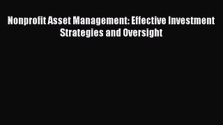 Download Nonprofit Asset Management: Effective Investment Strategies and Oversight PDF Online