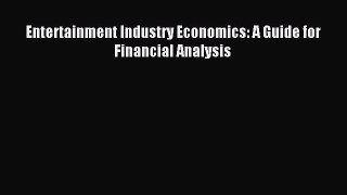 Read Entertainment Industry Economics: A Guide for Financial Analysis Ebook Free