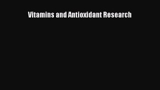 Read Vitamins and Antioxidant Research PDF Free