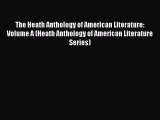 Read Book The Heath Anthology of American Literature: Volume A (Heath Anthology of American