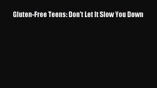 Read Gluten-Free Teens: Don't Let It Slow You Down PDF Free