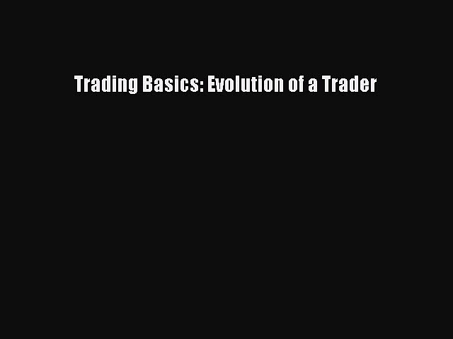 Download Trading Basics: Evolution of a Trader Ebook Online