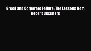 Download Greed and Corporate Failure: The Lessons from Recent Disasters Free Books