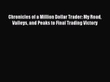 Read Chronicles of a Million Dollar Trader: My Road Valleys and Peaks to Final Trading Victory