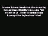 Download European Union and New Regionalism: Competing Regionalism and Global Governance in