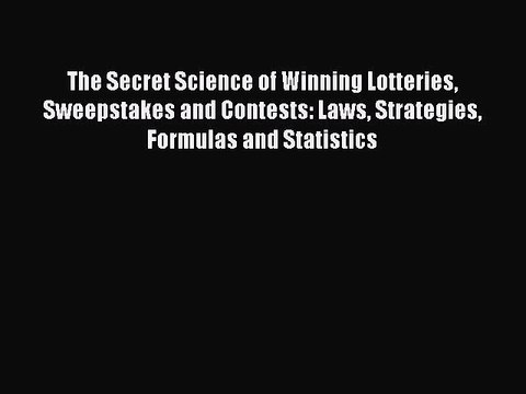 Read The Secret Science of Winning Lotteries Sweepstakes and Contests: Laws Strategies Formulas