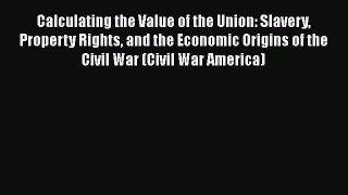 PDF Calculating the Value of the Union: Slavery Property Rights and the Economic Origins of