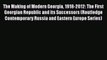 Download The Making of Modern Georgia 1918-2012: The First Georgian Republic and its Successors