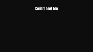 Read Command Me Ebook Online