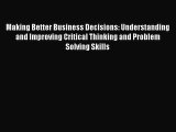 Read Making Better Business Decisions: Understanding and Improving Critical Thinking and Problem